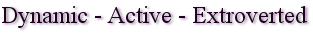 Dynamic - Active - Extroverted.